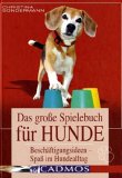 Das große Spielebuch für Hunde Beschäftigungsideen - Spaß im Hundealltag: Christina Sondermann 